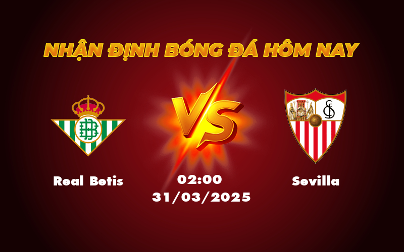 Nhận định trước trận Real Betis vs Sevilla Đối đầu hấp dẫn tại La Liga 1 real betis sevilla 31 03 la liga