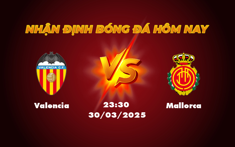 Nhận định soi kèo Valencia vs Mallorca Cuộc chiến hạ màn tại La Liga 1 valencia mallorca 30 03 la liga