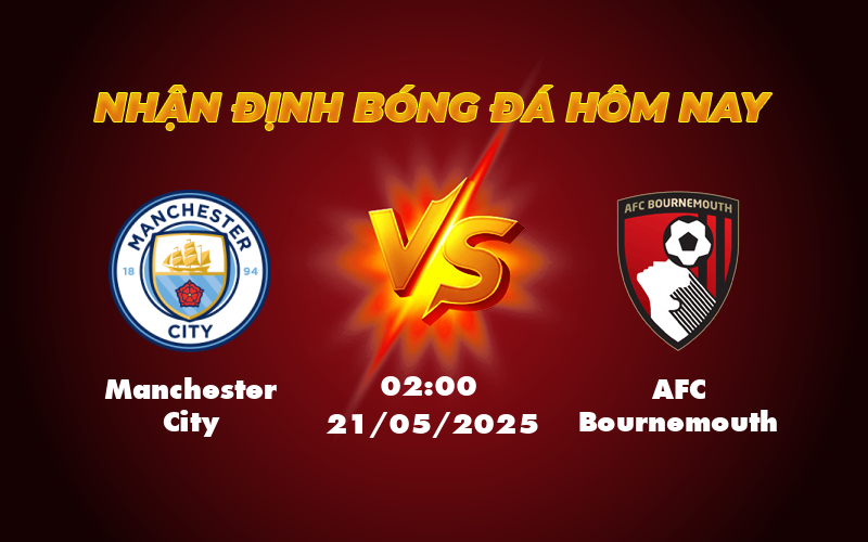 Nhận định và soi kèo trận đấu Manchester City vs AFC Bournemouth - Cơ hội để Man City khẳng định sức mạnh 1 manchester city afc bournemouth 21 05 ngoai hang anh