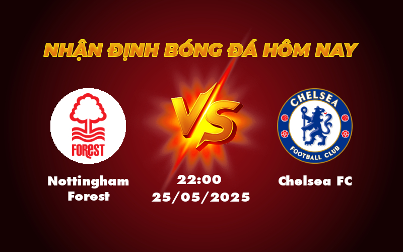 Soi kèo Nottingham Forest vs Chelsea FC Bản lĩnh của ông lớn trong cuộc đua Top 4 1 nottingham forest chelsea fc 25 05 ngoai hang anh