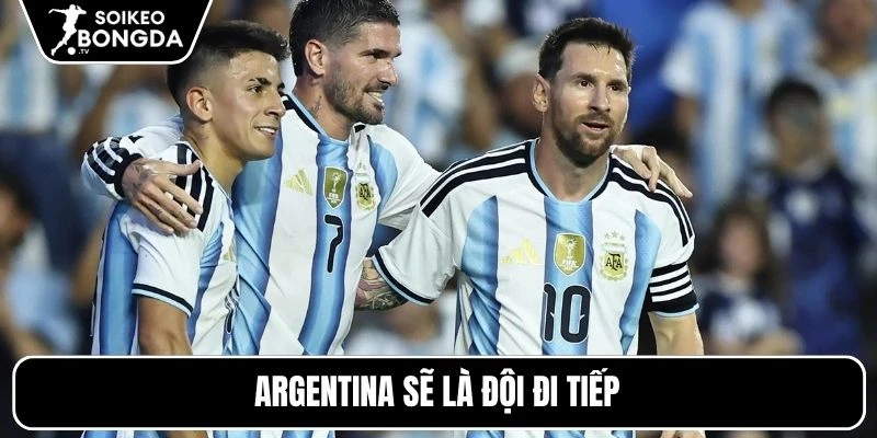 Argentina sẽ là đội đi tiếp
