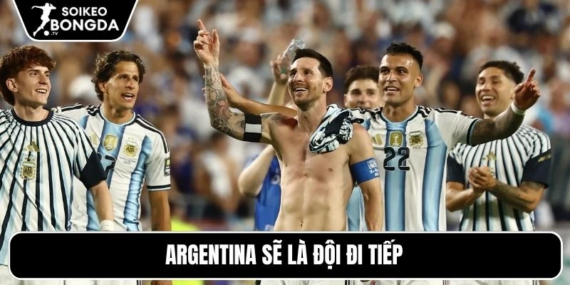 Argentina sẽ là đội đi tiếp