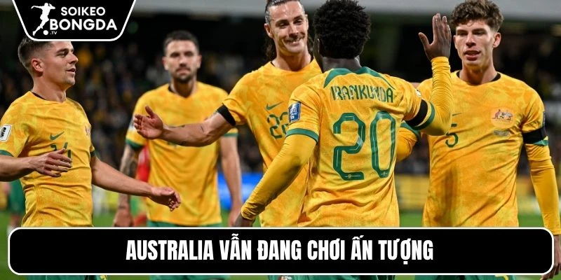 Australia vẫn đang chơi ấn tượng