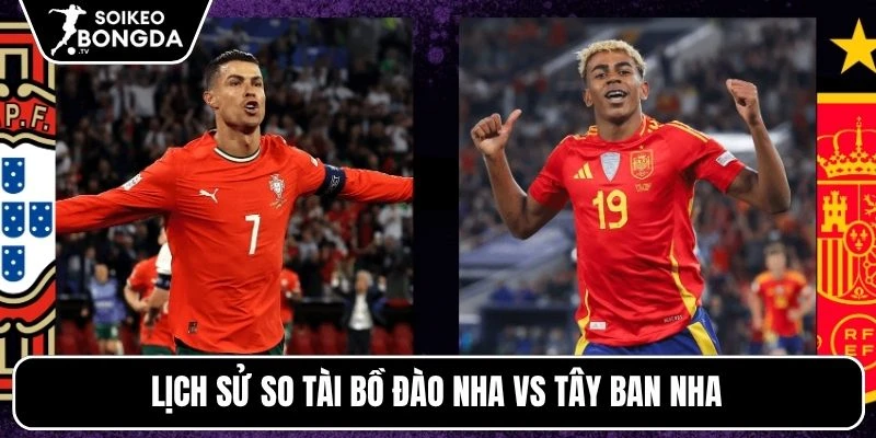 Kèo Nhà Cái Bồ Đào Nha Vs Tây Ban Nha – Vòng Loại Trực Tiếp World Cup 02h00 07/07/2026 4 Lịch sử so tài Bồ Đào Nha vs Tây Ban Nha
