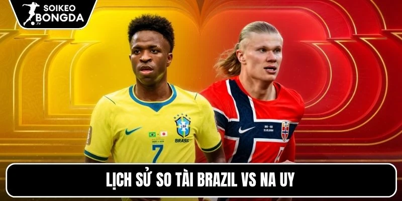 Lịch sử so tài Brazil vs Na Uy