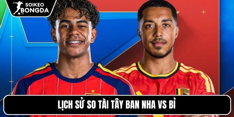 Kèo Nhà Cái Tây Ban Nha Vs Bỉ – Vòng Loại Trực Tiếp World Cup 02h00 11/07/2026 4 Lịch sử so tài Tây Ban Nha vs Bỉ