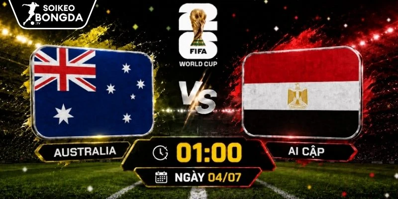 Nhận định Australia vs Ai Cập | 01h00 04/07 – World Cup 2026