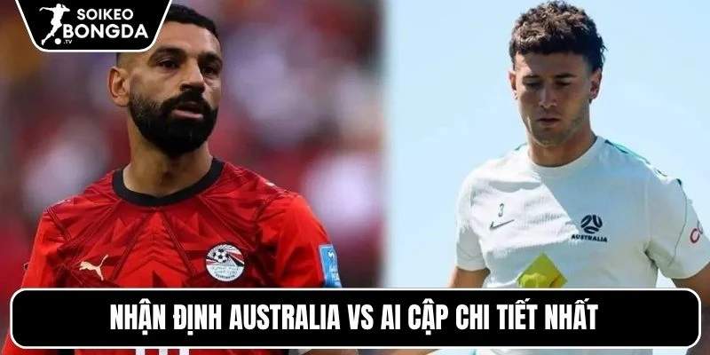 Nhận định Australia vs Ai Cập chi tiết nhất