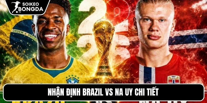 Nhận định Brazil vs Na Uy chi tiết